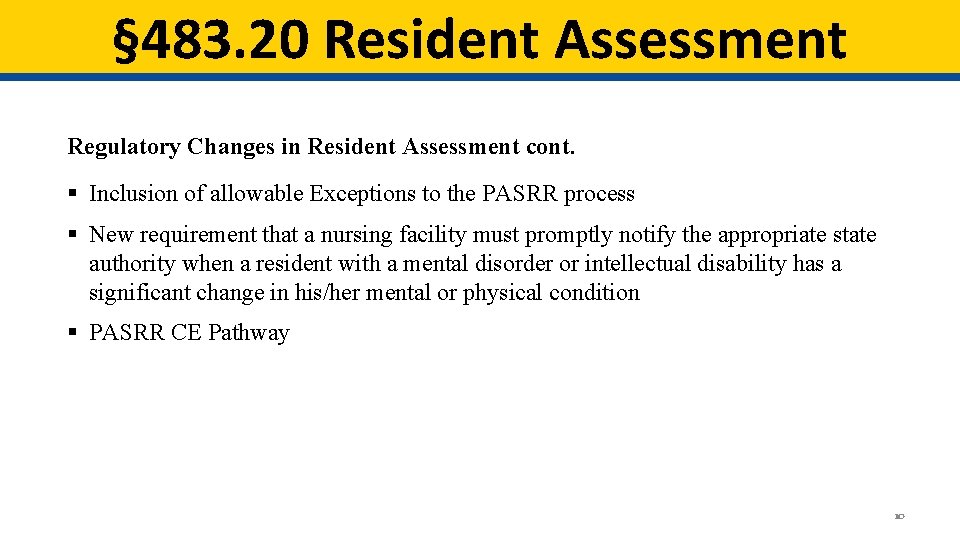§ 483. 20 Resident Assessment Regulatory Changes in Resident Assessment cont. § Inclusion of § 483. 20 Resident Assessment Regulatory Changes in Resident Assessment cont. § Inclusion of