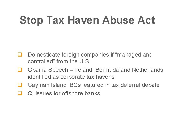 Stop Tax Haven Abuse Act q Domesticate foreign companies if “managed and controlled” from