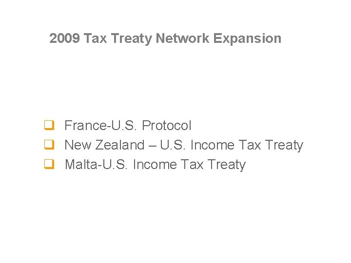 2009 Tax Treaty Network Expansion q France-U. S. Protocol q New Zealand – U.