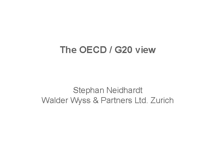 The OECD / G 20 view Stephan Neidhardt Walder Wyss & Partners Ltd. Zurich