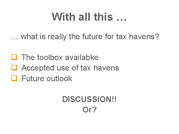 With all this … … what is really the future for tax havens? q