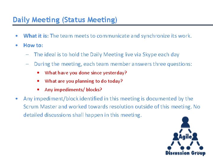 Daily Meeting (Status Meeting) • What it is: The team meets to communicate and Daily Meeting (Status Meeting) • What it is: The team meets to communicate and