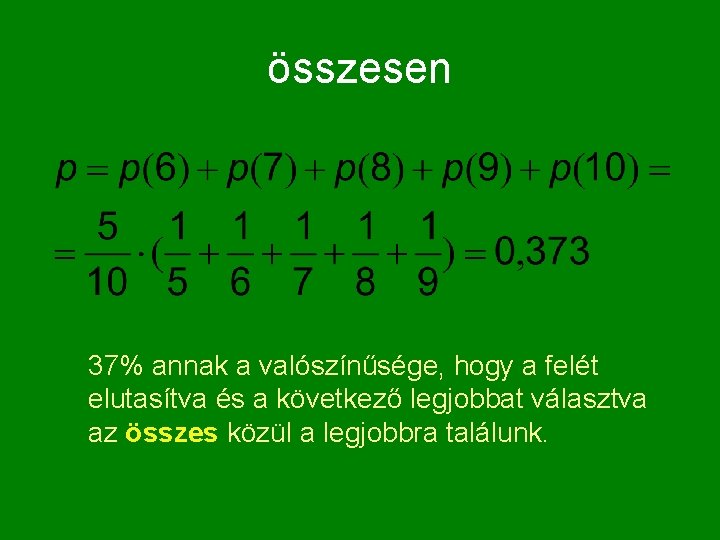 összesen 37% annak a valószínűsége, hogy a felét elutasítva és a következő legjobbat választva