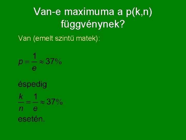 Van-e maximuma a p(k, n) függvénynek? Van (emelt szintű matek): 