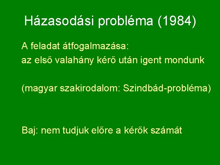 Házasodási probléma (1984) A feladat átfogalmazása: az első valahány kérő után igent mondunk (magyar