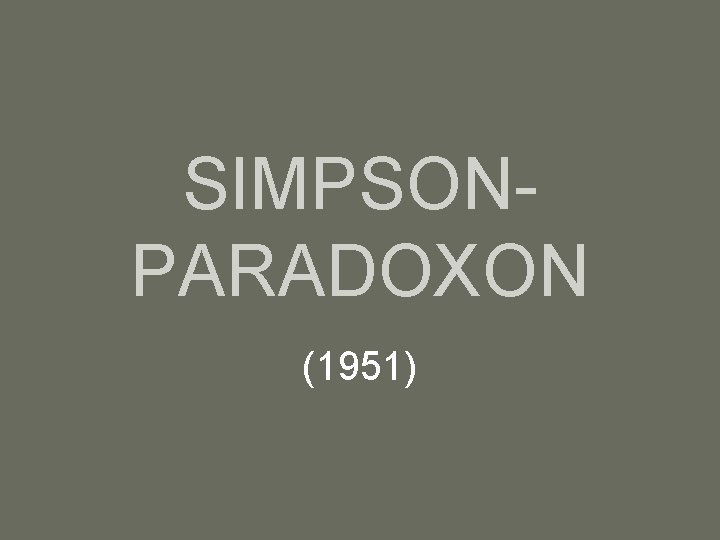 SIMPSONPARADOXON (1951) 