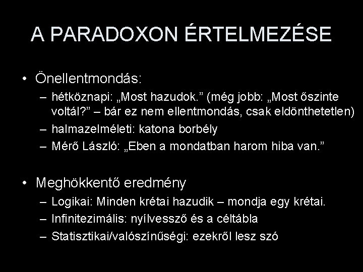 A PARADOXON ÉRTELMEZÉSE • Önellentmondás: – hétköznapi: „Most hazudok. ” (még jobb: „Most őszinte