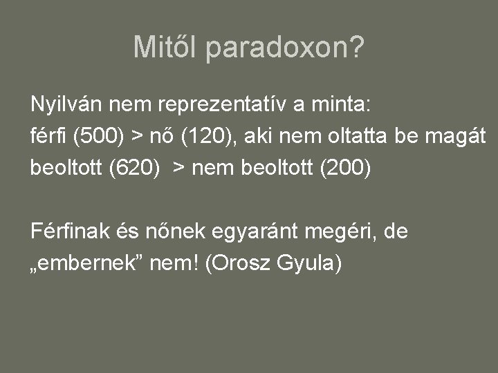 Mitől paradoxon? Nyilván nem reprezentatív a minta: férfi (500) > nő (120), aki nem