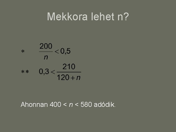 Mekkora lehet n? Ahonnan 400 < n < 580 adódik. 