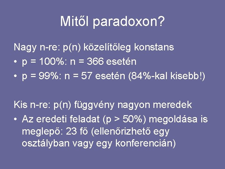 Mitől paradoxon? Nagy n-re: p(n) közelítőleg konstans • p = 100%: n = 366