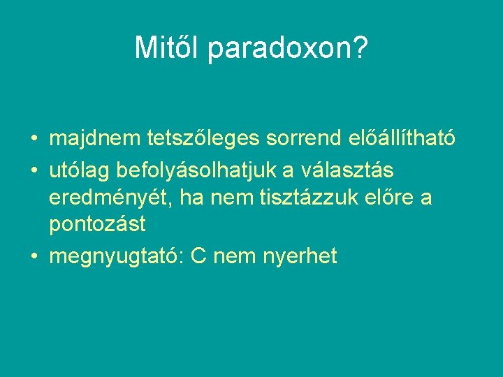 Mitől paradoxon? • majdnem tetszőleges sorrend előállítható • utólag befolyásolhatjuk a választás eredményét, ha