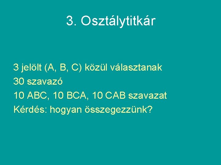 3. Osztálytitkár 3 jelölt (A, B, C) közül választanak 30 szavazó 10 ABC, 10