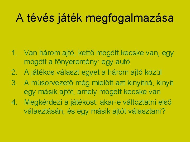 A tévés játék megfogalmazása 1. Van három ajtó, kettő mögött kecske van, egy mögött