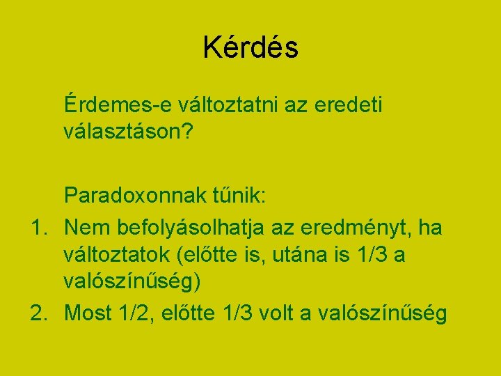 Kérdés Érdemes-e változtatni az eredeti választáson? Paradoxonnak tűnik: 1. Nem befolyásolhatja az eredményt, ha