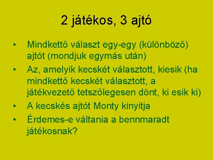 2 játékos, 3 ajtó • • Mindkettő választ egy-egy (különböző) ajtót (mondjuk egymás után)