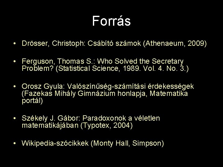 Forrás • Drösser, Christoph: Csábító számok (Athenaeum, 2009) • Ferguson, Thomas S. : Who