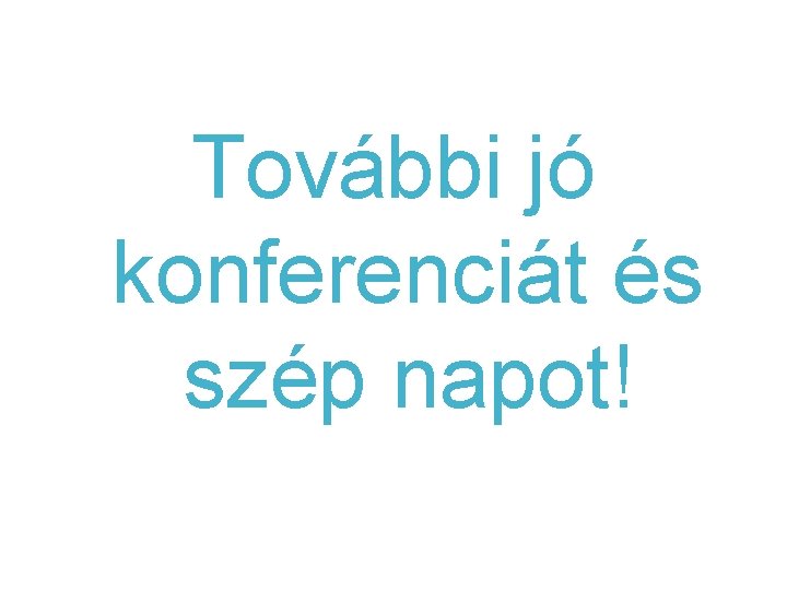 További jó konferenciát és szép napot! 