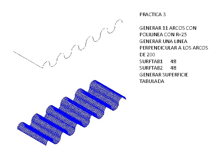 PRACTICA 3 GENERAR 11 ARCOS CON POLILINEA CON R=25 GENERAR UNA LINEA PERPENDICULAR A PRACTICA 3 GENERAR 11 ARCOS CON POLILINEA CON R=25 GENERAR UNA LINEA PERPENDICULAR A