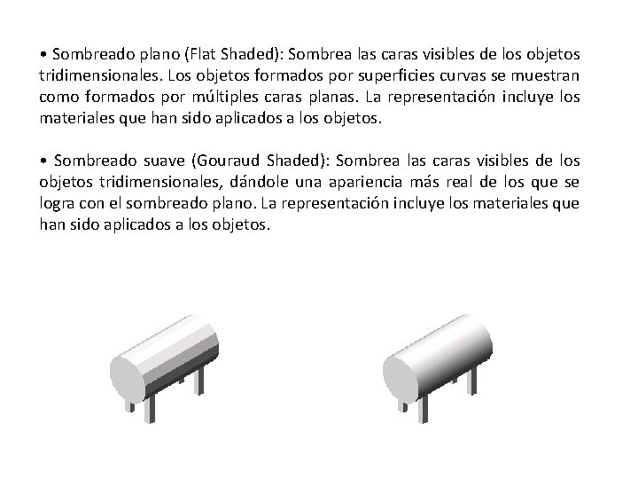 • Sombreado plano (Flat Shaded): Sombrea las caras visibles de los objetos tridimensionales. • Sombreado plano (Flat Shaded): Sombrea las caras visibles de los objetos tridimensionales.