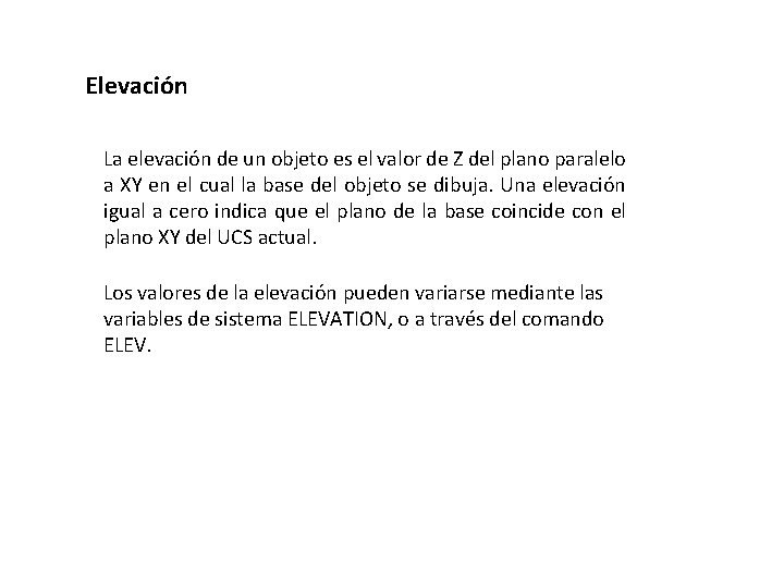 Elevación La elevación de un objeto es el valor de Z del plano paralelo Elevación La elevación de un objeto es el valor de Z del plano paralelo