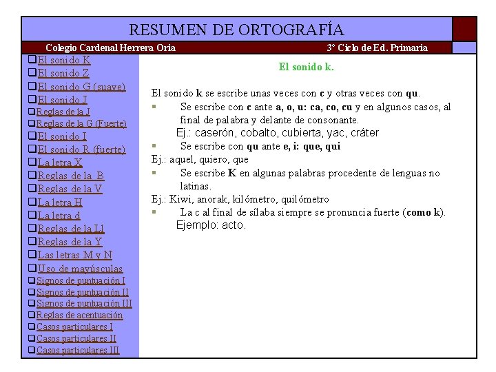RESUMEN DE ORTOGRAFÍA Colegio Cardenal Herrera Oria q. El sonido K q. El sonido RESUMEN DE ORTOGRAFÍA Colegio Cardenal Herrera Oria q. El sonido K q. El sonido