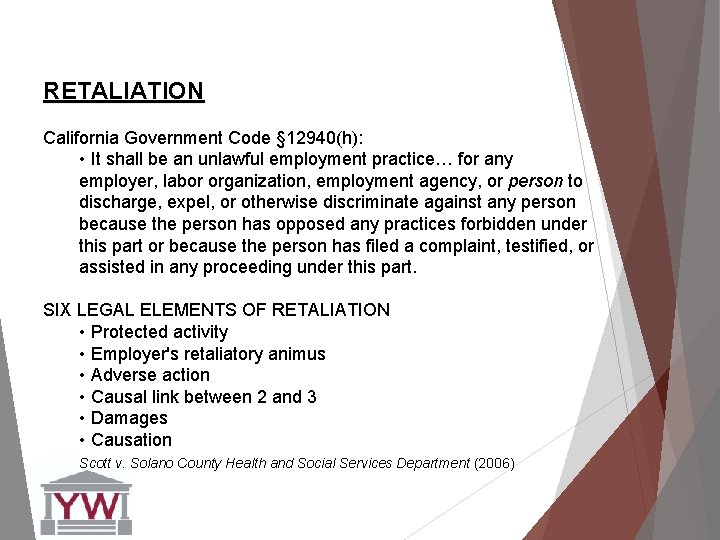 RETALIATION California Government Code § 12940(h): • It shall be an unlawful employment practice…