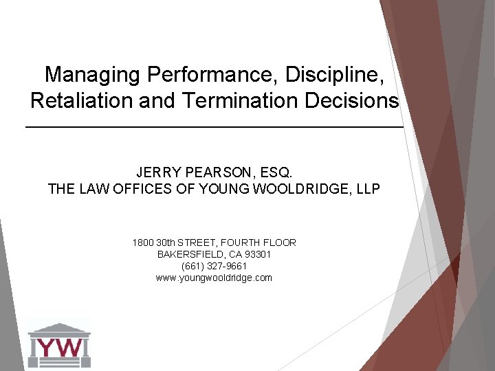 Managing Performance, Discipline, Retaliation and Termination Decisions ____________________________ JERRY PEARSON, ESQ. THE LAW OFFICES