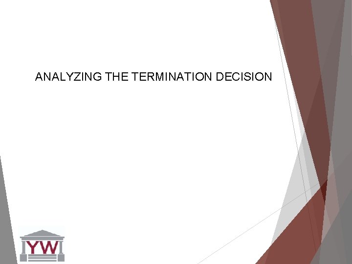 ANALYZING THE TERMINATION DECISION 