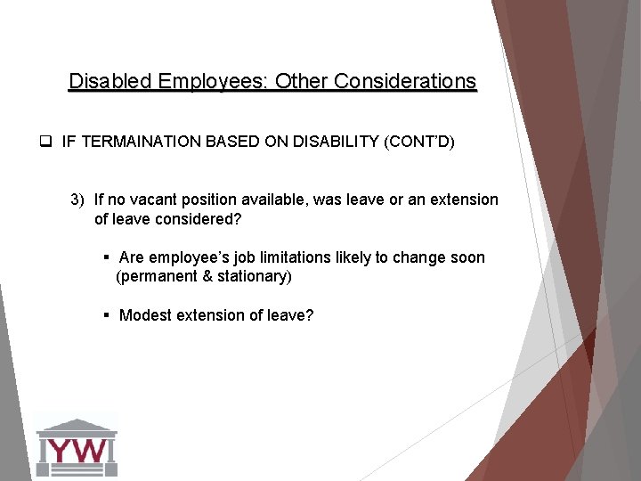 Disabled Employees: Other Considerations q IF TERMAINATION BASED ON DISABILITY (CONT’D) 3) If no