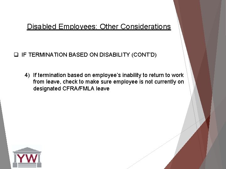 Disabled Employees: Other Considerations q IF TERMINATION BASED ON DISABILITY (CONT’D) 4) If termination