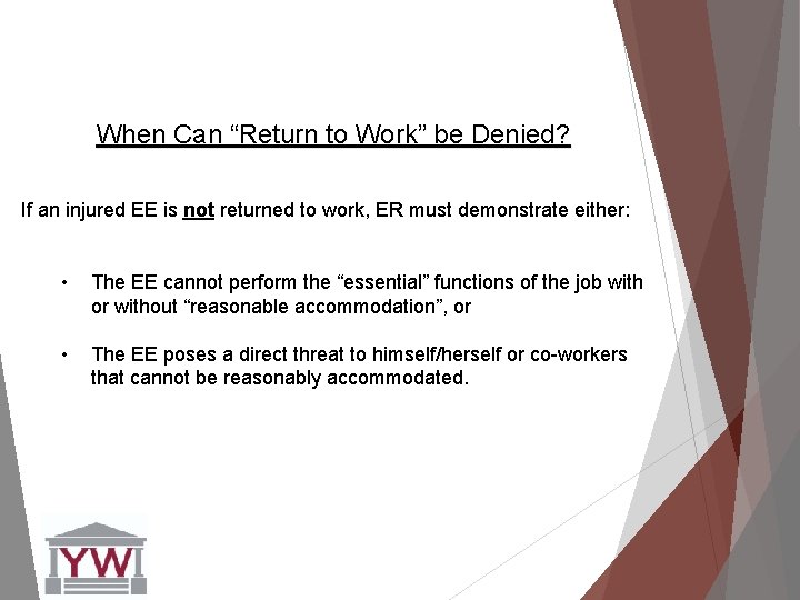When Can “Return to Work” be Denied? If an injured EE is not returned