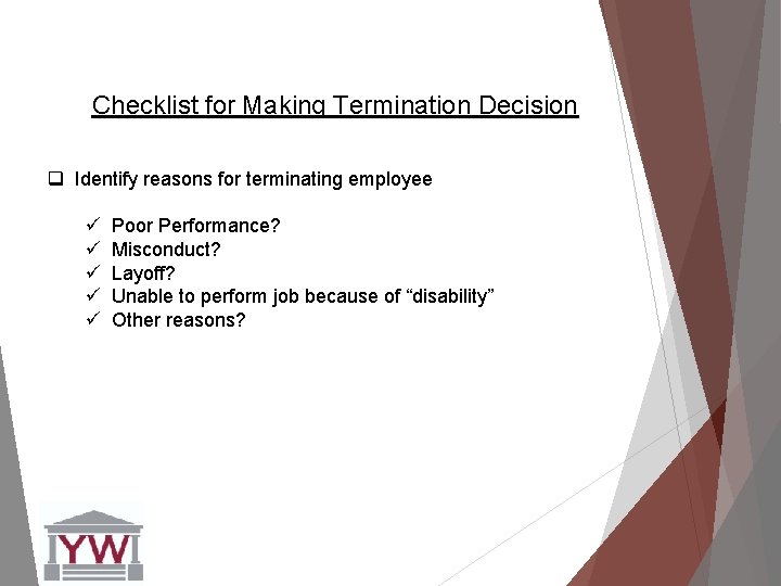 Checklist for Making Termination Decision q Identify reasons for terminating employee ü Poor Performance?