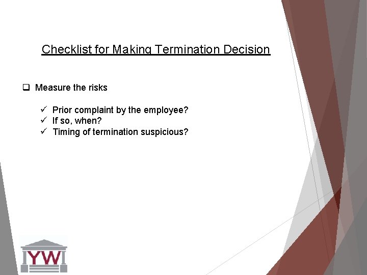 Checklist for Making Termination Decision q Measure the risks ü Prior complaint by the