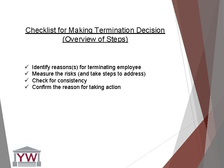 Checklist for Making Termination Decision (Overview of Steps) ü Identify reasons(s) for terminating employee