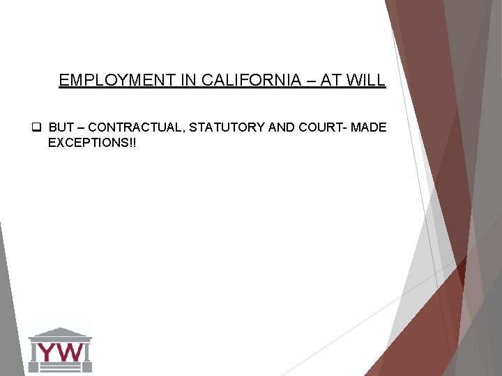 EMPLOYMENT IN CALIFORNIA – AT WILL q BUT – CONTRACTUAL, STATUTORY AND COURT- MADE