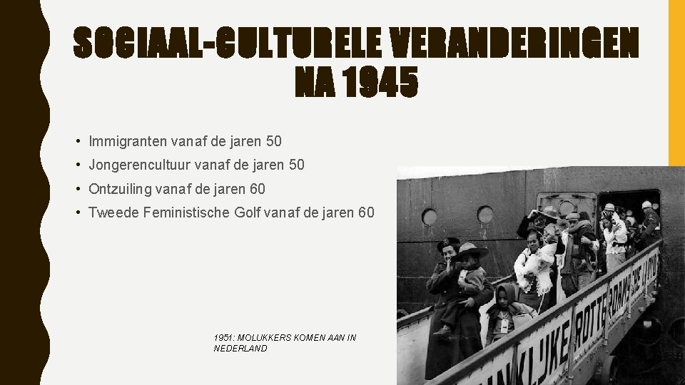 SOCIAAL-CULTURELE VERANDERINGEN NA 1945 • Immigranten vanaf de jaren 50 • Jongerencultuur vanaf de