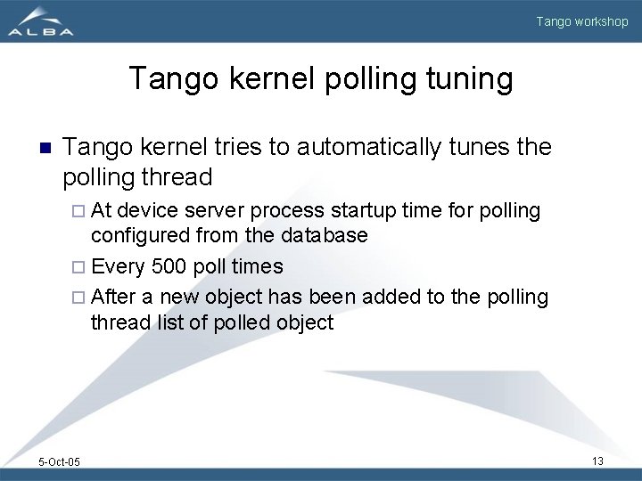 Tango workshop Tango kernel polling tuning n Tango kernel tries to automatically tunes the