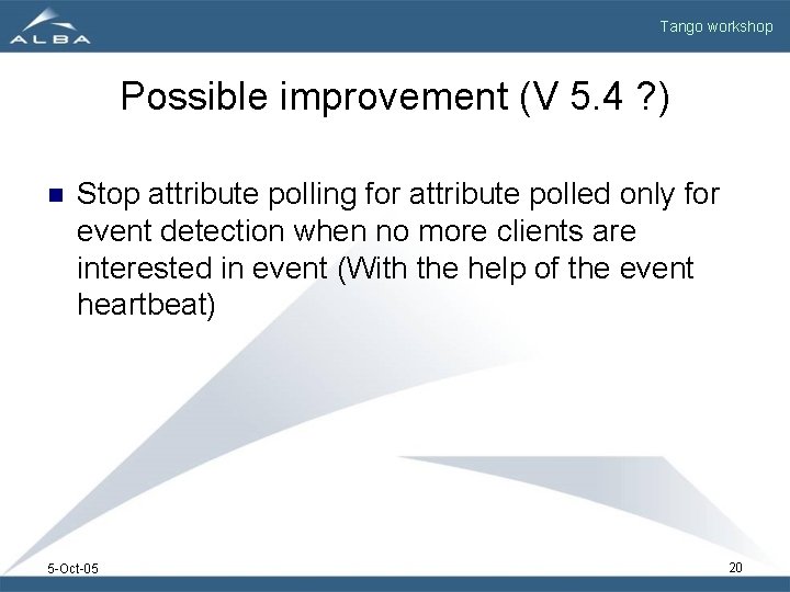 Tango workshop Possible improvement (V 5. 4 ? ) n Stop attribute polling for