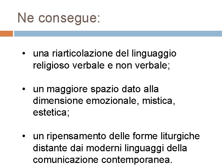 Ne consegue: • una riarticolazione del linguaggio religioso verbale e non verbale; • un