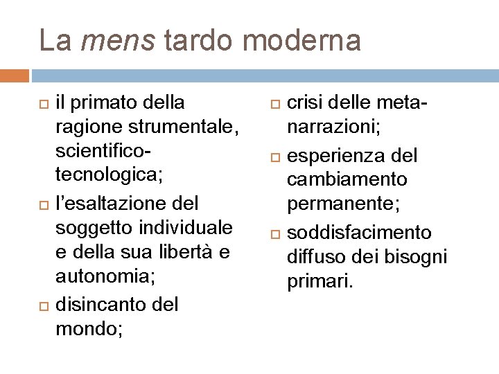 La mens tardo moderna il primato della ragione strumentale, scientificotecnologica; l’esaltazione del soggetto individuale