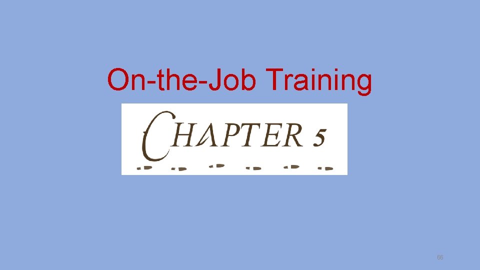 On-the-Job Training 66 