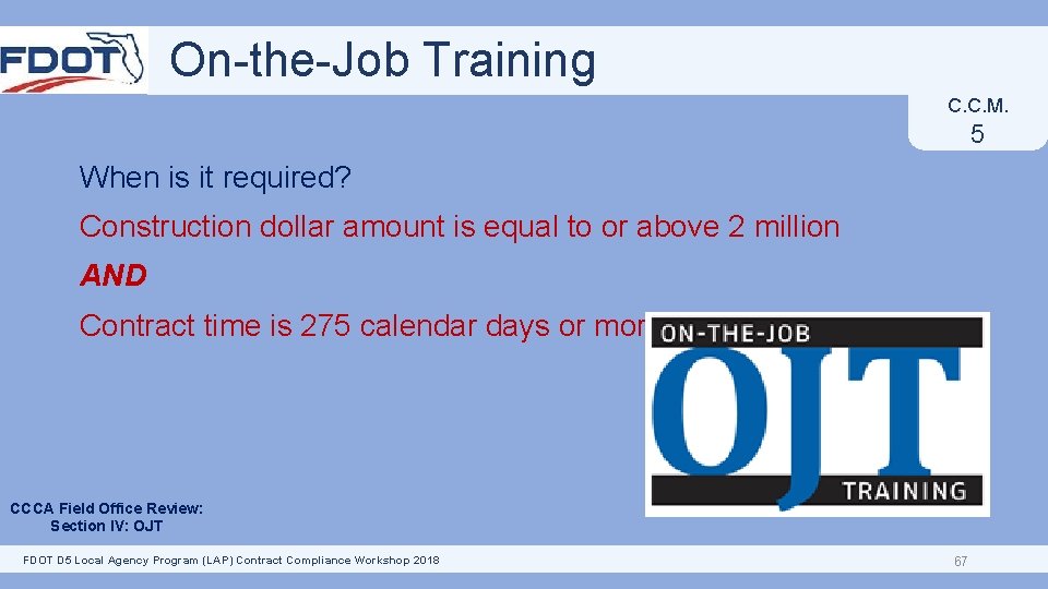 On-the-Job Training C. C. M. 5 When is it required? Construction dollar amount is