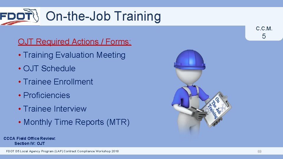 On-the-Job Training C. C. M. 5 OJT Required Actions / Forms: • Training Evaluation