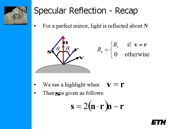Specular Reflection - Recap • For a perfect mirror, light is reflected about N
