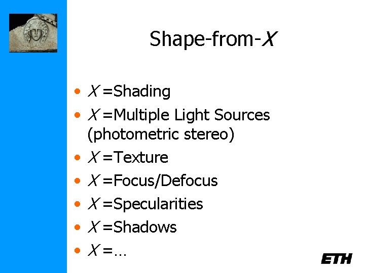 Shape-from-X • X =Shading • X =Multiple Light Sources (photometric stereo) • X =Texture