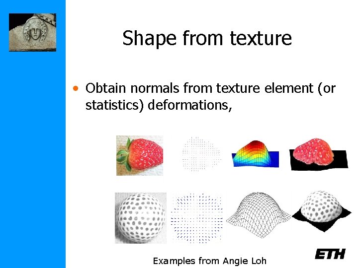 Shape from texture • Obtain normals from texture element (or statistics) deformations, Examples from