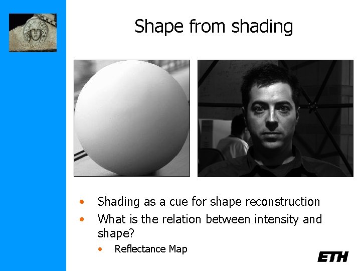 Shape from shading • • Shading as a cue for shape reconstruction What is