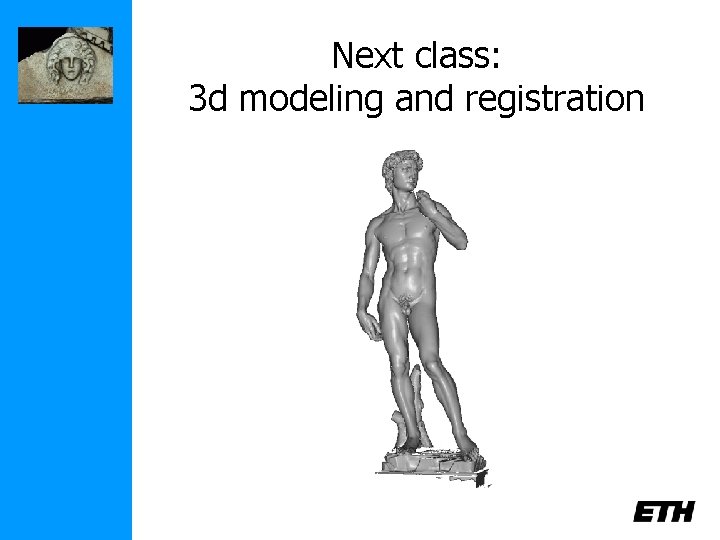 Next class: 3 d modeling and registration 