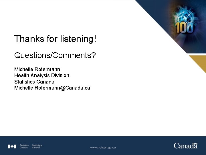 Thanks for listening! Questions/Comments? Michelle Rotermann Health Analysis Division Statistics Canada Michelle. Rotermann@Canada. ca
