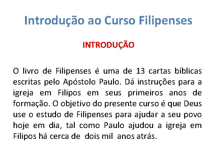 Introdução ao Curso Filipenses INTRODUÇÃO O livro de Filipenses é uma de 13 cartas